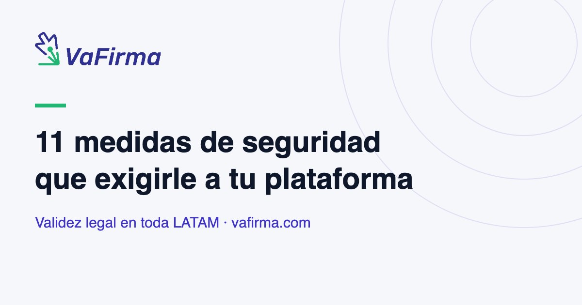 11 medidas de seguridad que exigirle a tu plataforma de firma