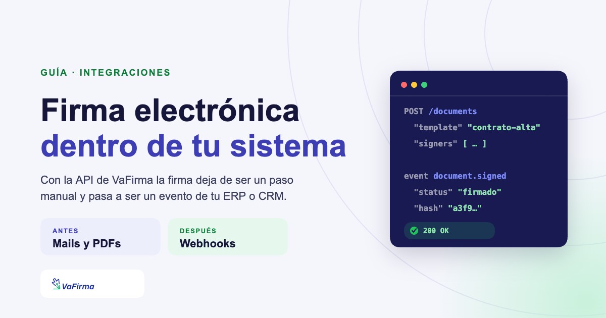 API de firma electrónica: la firma integrada dentro del ERP o CRM, con webhooks que avisan cada cambio de estado