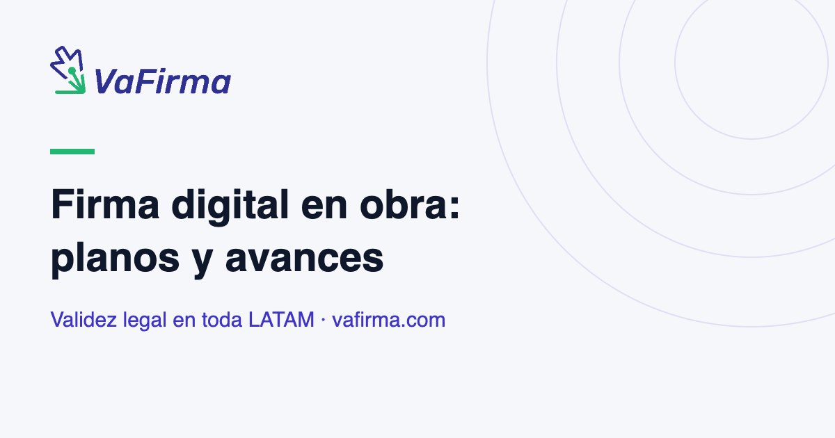 Firma digital en obra: planos y avances