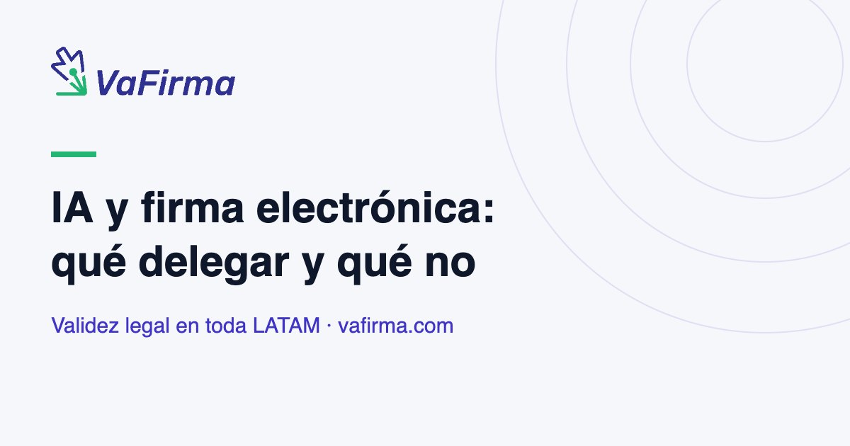 IA y firma electrónica: qué delegar y qué no