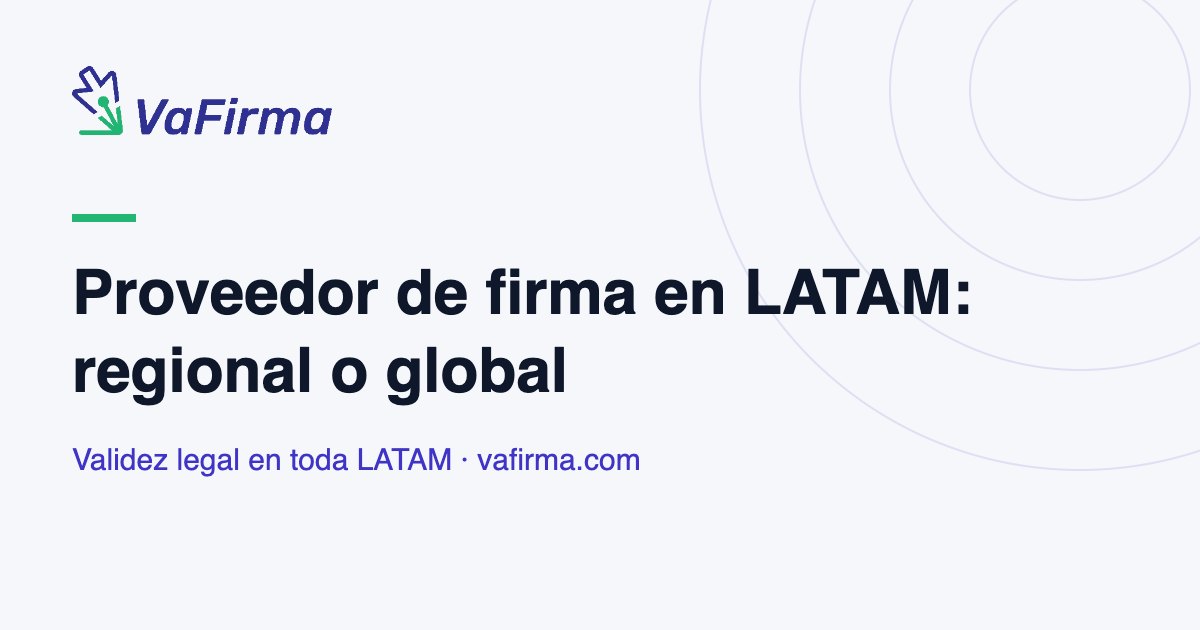 Proveedor de firma en LATAM: regional o global